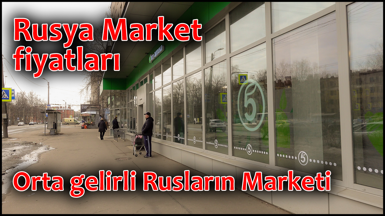 rusya-market-alisverisi-fiyatları